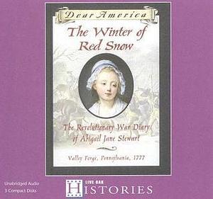 The Winter of Red Snow: The Revolutionary War Diary of Abigail Jane Stewart, Vally Forge, Pennsylvania, 1777 by Kristiana Gregory