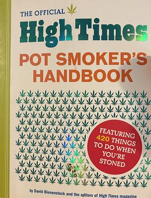 The Official High Times Pot Smokers Handbook: Featuring 420 Things to do When You're Stoned by David Bienenstock, High Times Magazine