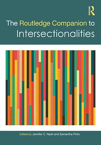 The Routledge Companion to Intersectionalities by Samantha Pinto, Jennifer C. Nash