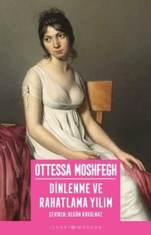 Dinlenme ve Rahatlama Yılım by Ottessa Moshfegh