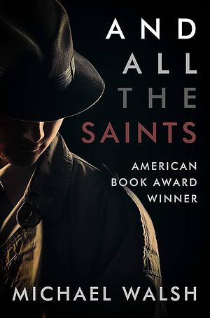 And All The Saints by Michael A. Walsh