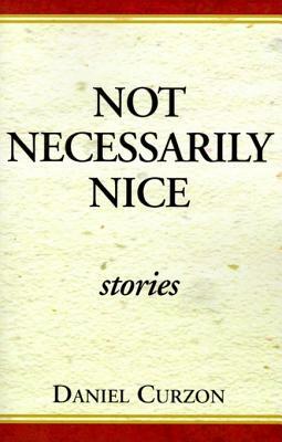 Not Necessarily Nice: Stories by Daniel Curzon