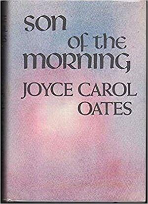 Son of the Morning by Joyce Carol Oates