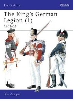 The King's German Legion (1) 1803-12 by Mike Chappell
