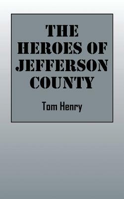The Heroes of Jefferson County by Tom Henry