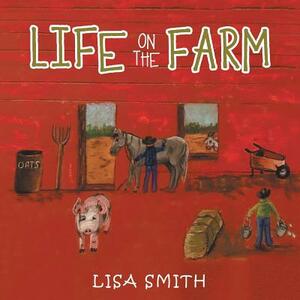 Life on the Farm by Lisa Smith