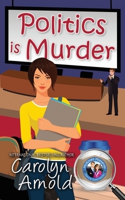 Politics is Murder by Carolyn Arnold