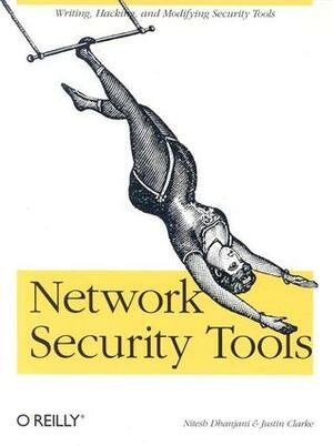Network Security Tools: Writing, Hacking, and Modifying Security Tools by Nitesh Dhanjani, Justin Clarke