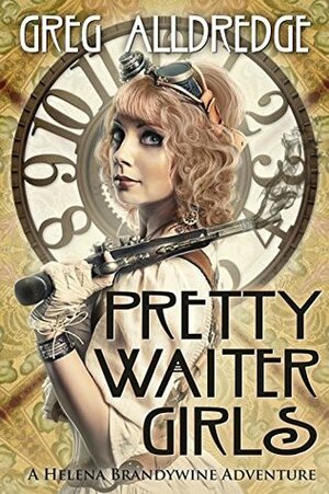 Pretty Waiter Girls: A Helena Brandywine Adventure by Greg Alldredge