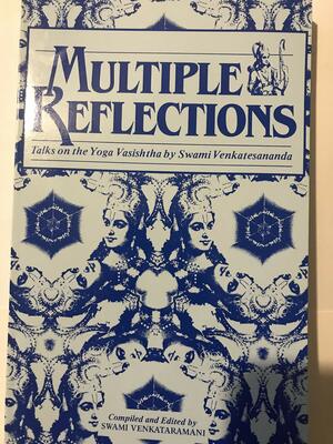 Multiple Reflections: Talks on the Yoga Vasistha by Venkatesananda