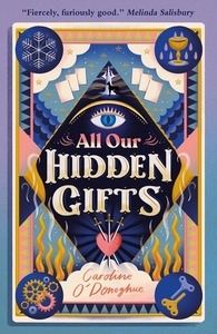 All Our Hidden Gifts by Caroline O'Donoghue