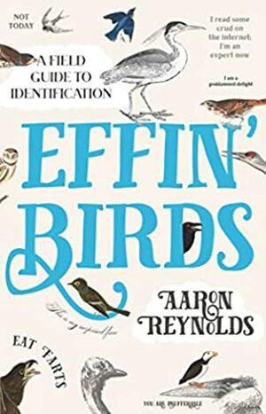 Effin' Birds: A Field Guide to Identification by Aaron Reynolds