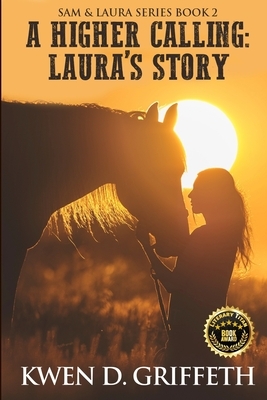 A Higher Calling: Laura's Tale by Kwen D. Griffeth