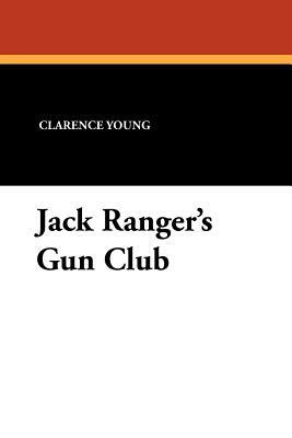 Jack Ranger's Gun Club by Clarence Young