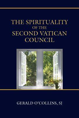 The Spirituality of the Second Vatican Council by Gerald O'Collins