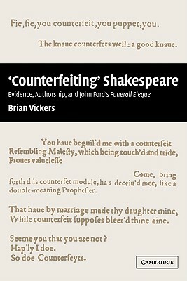 'Counterfeiting' Shakespeare: Evidence, Authorship and John Ford's Funerall Elegye by Brian Vickers