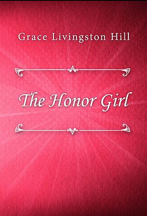 The Honor Girl by Marcia MacDonald, Grace Livingston Hill