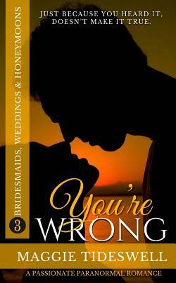 You're Wrong: A Passionate Paranormal Romance by Maggie Tideswell