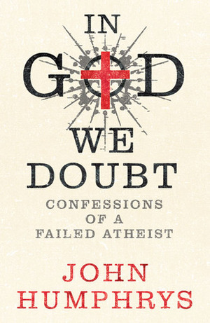 In God We Doubt: Confessions of a Failed Atheist by John Humphrys