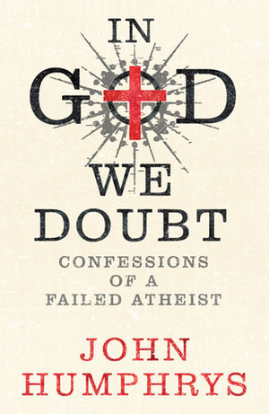 In God We Doubt: Confessions of a Failed Atheist by John Humphrys