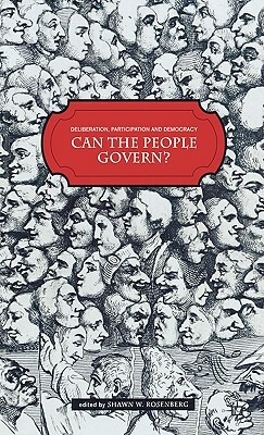 Deliberation, Participation and Democracy: Can the People Govern? by Shawn W. Rosenberg