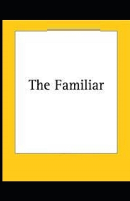 The Familiar Illustrated by J. Sheridan Le Fanu