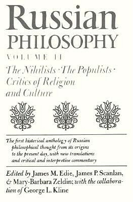 Russian Philosophy V2: Nihilists, Populists by Mary Barbara Zeldin, James M. Edie, James P. Scanlan