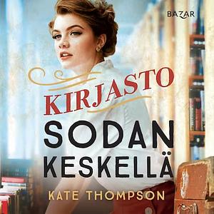 Kirjasto sodan keskellä by Kate Thompson