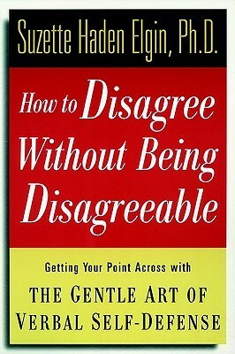 How to Disagree Without Being Disagreeable by Suzette Haden Elgin