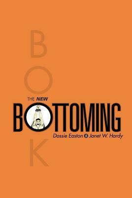 The New Bottoming Book by Dossie Easton, Janet W. Hardy