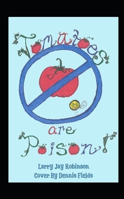 Tomatoes are Poison by Larry Jay Robinson
