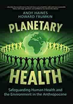 Planetary Health: Safeguarding Human Health and the Environment in the Anthropocene by Andy Haines, Howard Frumkin