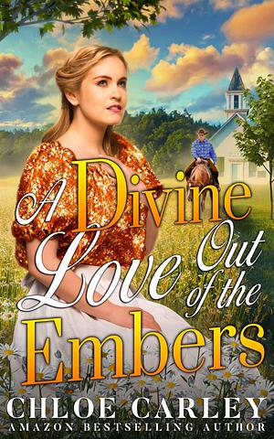 A Divine Love Out of the Embers by Chloe Carley, Chloe Carley