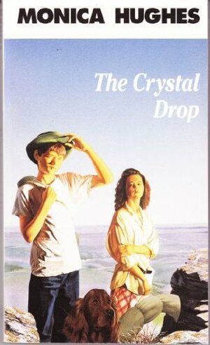 The Crystal Drop by Monica Hughes