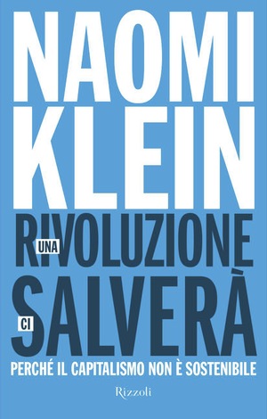 Una rivoluzione ci salverà: Perché il capitalismo non è sostenibile by Naomi Klein