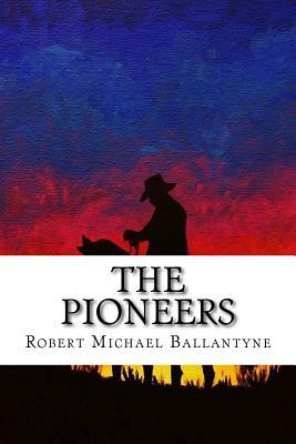 The Pioneers by Robert Michael Ballantyne