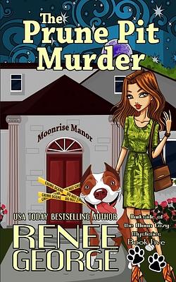 The Prune Pit Murder by Renee George