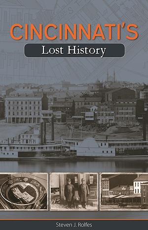 Cincinnati's Lost History by Steven J. Rolfes