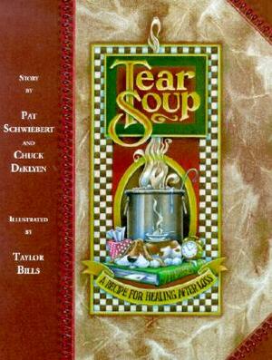 Tear Soup: A Recipe for Healing After Loss by Pat Schwiebert, Chuck DeKlyen