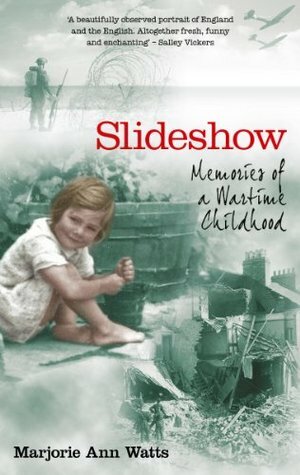 Slideshow: Memories of a Wartime Childhood by Marjorie Ann Watts