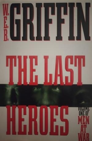 The Last Heroes by W.E.B. Griffin