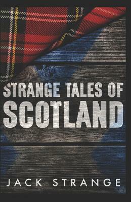 Strange Tales of Scotland by Jack Strange