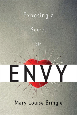 Envy: Exposing a Secret Sin by Mary Louise Bringle