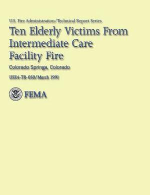 Ten Elderly Victims from Intermediate Care Facility Fire: Colorado Springs, Colorado by U. S. Fire Administration, Jack Yates