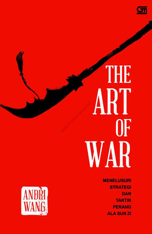 The Art of War: Menelusuri Strategi dan Taktik Perang Ala Sun Zi by Sun Tzu, Andri Wang