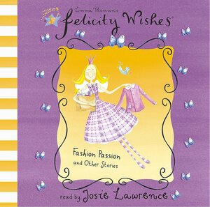 Felicity Wishes: Fashion Passion and Other Stories by Emma Thomson