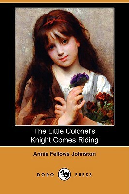 The Little Colonel's Knight Comes Riding (Dodo Press) by Annie Fellows Johnston