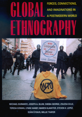 Global Ethnography: Forces, Connections, and Imaginations in a Postmodern World by Michael Burawoy, Sheba George, Joseph A. Blum