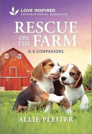 Rescue on the Farm: An Uplifting Inspirational Romance by Allie Pleiter