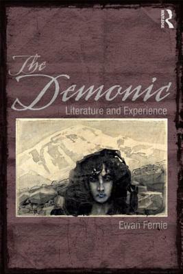 The Demonic: Literature and Experience by Ewan Fernie